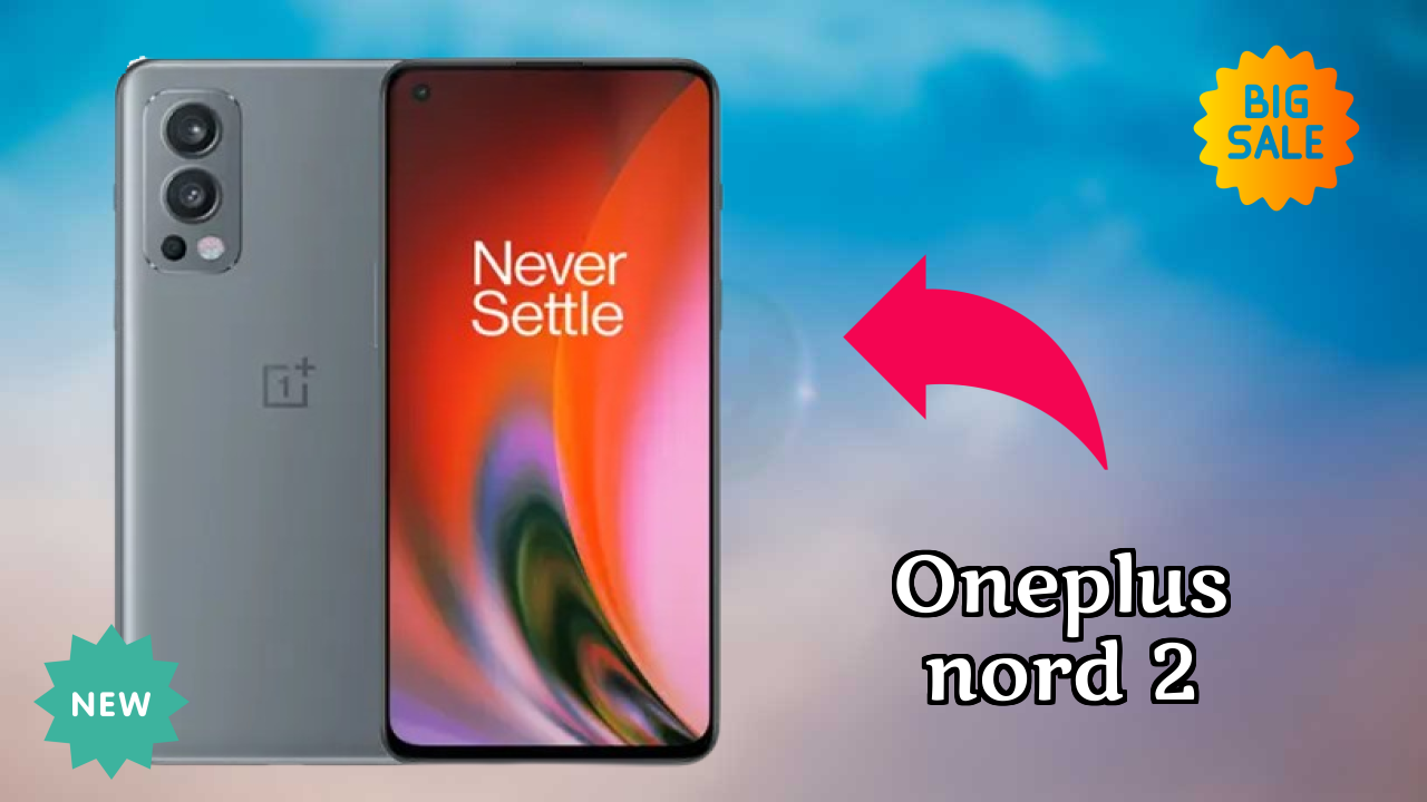 क्यों लोग 2026 में OnePlus Nord 2 पसंद करते हैं – पूरा व्याख्या